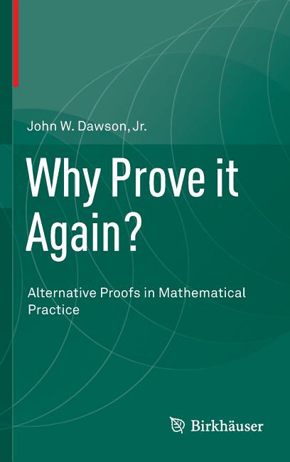 Why Prove It Again?: Alternative Proofs in Mathematical Practice (2015)