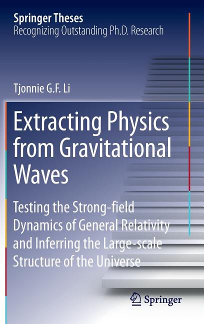 Extracting Physics from Gravitational Waves: Testing the Strong-Field Dynamics of General Relativity and Inferring the Large-Scale Structure of the Un