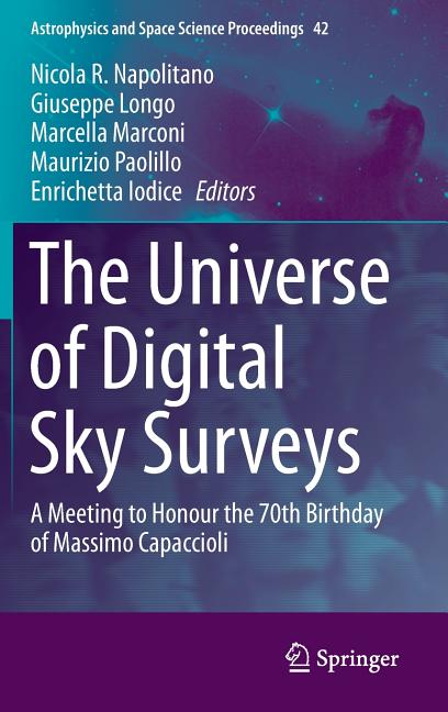 The Universe of Digital Sky Surveys: A Meeting to Honour the 70th Birthday of Massimo Capaccioli (2016)