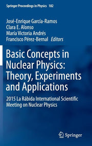 Basic Concepts in Nuclear Physics: Theory, Experiments and Applications: 2015 La Rabida International Scientific Meeting on Nuclear Physics (2016)