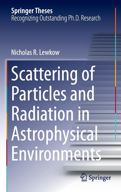 Scattering of Particles and Radiation in Astrophysical Environments (2016)