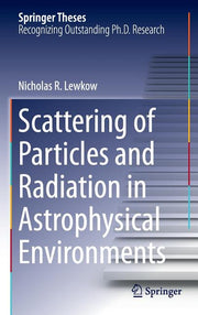 Scattering of Particles and Radiation in Astrophysical Environments (2016)