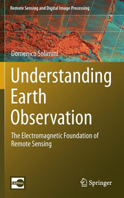 Understanding Earth Observation: The Electromagnetic Foundation of Remote Sensing (2016)