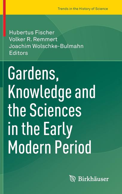 Gardens, Knowledge and the Sciences in the Early Modern Period (2016)