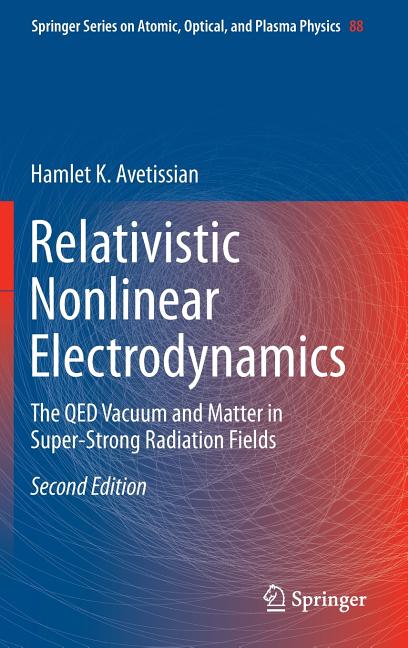Relativistic Nonlinear Electrodynamics: The Qed Vacuum and Matter in Super-Strong Radiation Fields (2016)