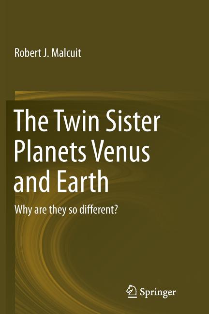 The Twin Sister Planets Venus and Earth: Why Are They So Different? (Softcover Reprint of the Original 1st 2015)