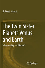 The Twin Sister Planets Venus and Earth: Why Are They So Different? (Softcover Reprint of the Original 1st 2015)