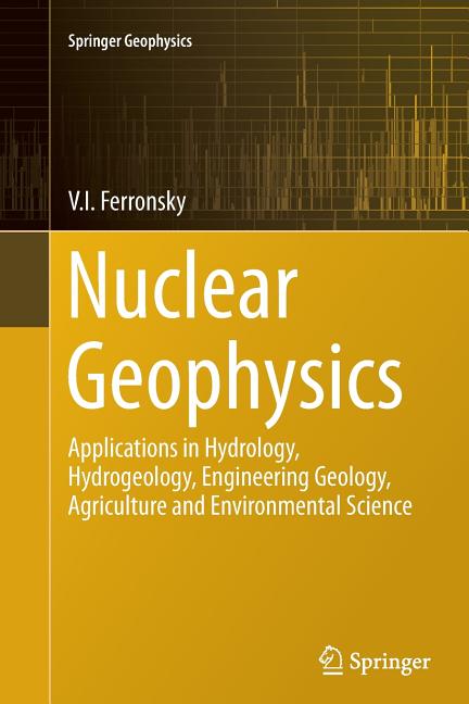 Nuclear Geophysics: Applications in Hydrology, Hydrogeology, Engineering Geology, Agriculture and Environmental Science (Softcover Reprint of the Orig