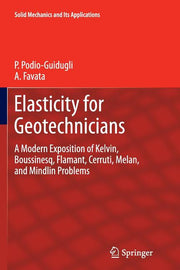 Elasticity for Geotechnicians: A Modern Exposition of Kelvin, Boussinesq, Flamant, Cerruti, Melan, and Mindlin Problems (Softcover Reprint of the Orig