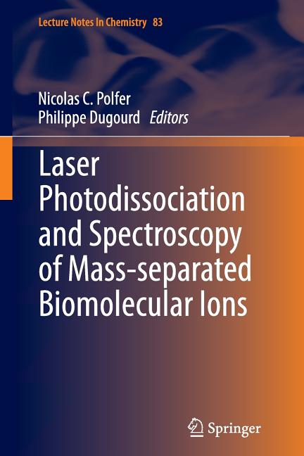 Laser Photodissociation and Spectroscopy of Mass-Separated Biomolecular Ions (Softcover Reprint of the Original 1st 2013)