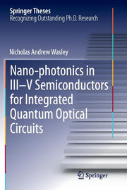 Nano-Photonics in III-V Semiconductors for Integrated Quantum Optical Circuits (Softcover Reprint of the Original 1st 2014)