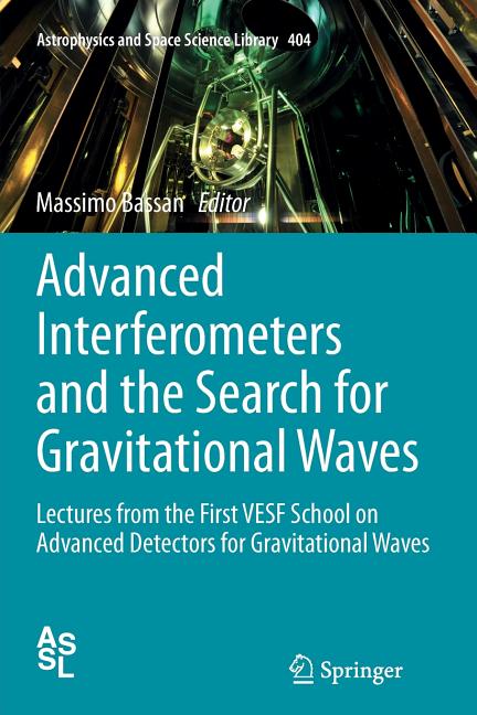 Advanced Interferometers and the Search for Gravitational Waves: Lectures from the First Vesf School on Advanced Detectors for Gravitational Waves (So