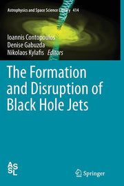 The Formation and Disruption of Black Hole Jets (Softcover Reprint of the Original 1st 2015)