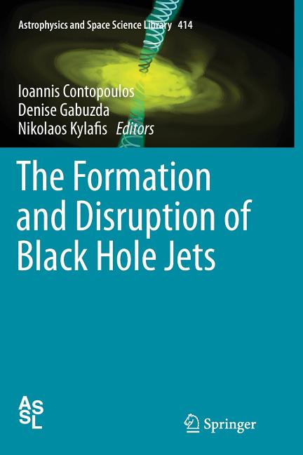 The Formation and Disruption of Black Hole Jets (Softcover Reprint of the Original 1st 2015)