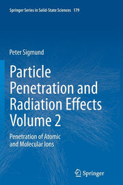 Particle Penetration and Radiation Effects Volume 2: Penetration of Atomic and Molecular Ions (Softcover Reprint of the Original 1st 2014)