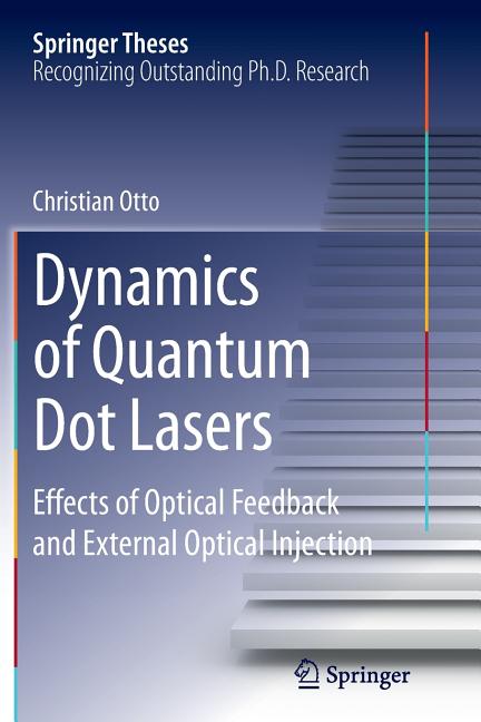 Dynamics of Quantum Dot Lasers: Effects of Optical Feedback and External Optical Injection (Softcover Reprint of the Original 1st 2014)
