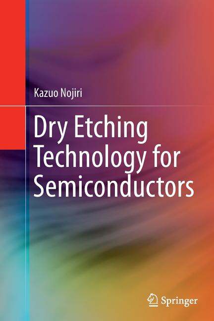 Dry Etching Technology for Semiconductors (Softcover Reprint of the Original 1st 2015)