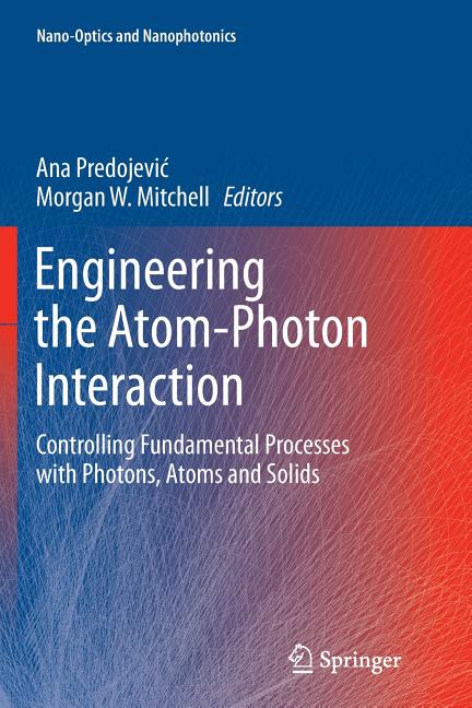 Engineering the Atom-Photon Interaction: Controlling Fundamental Processes with Photons, Atoms and Solids (Softcover Reprint of the Original 1st 2015)