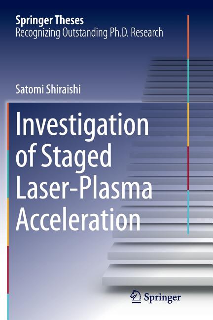 Investigation of Staged Laser-Plasma Acceleration (Softcover Reprint of the Original 1st 2015)