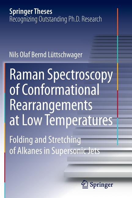 Raman Spectroscopy of Conformational Rearrangements at Low Temperatures: Folding and Stretching of Alkanes in Supersonic Jets (Softcover Reprint of th