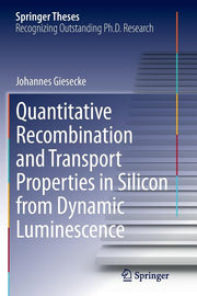 Quantitative Recombination and Transport Properties in Silicon from Dynamic Luminescence (Softcover Reprint of the Original 1st 2014)