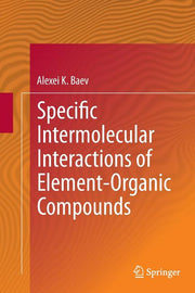 Specific Intermolecular Interactions of Element-Organic Compounds (Softcover Reprint of the Original 1st 2015)