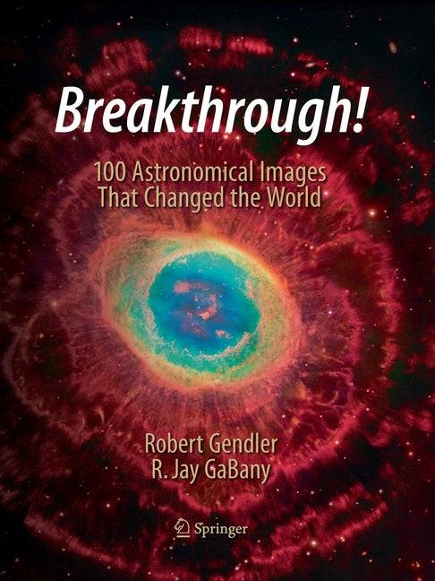 Breakthrough!: 100 Astronomical Images That Changed the World (Softcover Reprint of the Original 1st 2015)