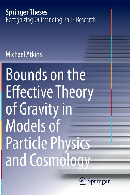 Bounds on the Effective Theory of Gravity in Models of Particle Physics and Cosmology (Softcover Reprint of the Original 1st 2014)