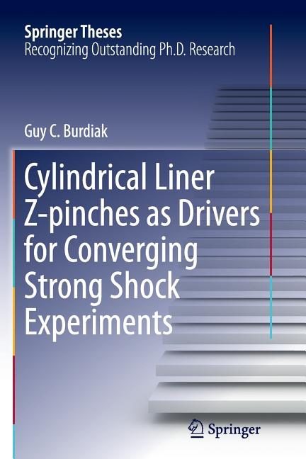 Cylindrical Liner Z-Pinches as Drivers for Converging Strong Shock Experiments (Softcover Reprint of the Original 1st 2014)