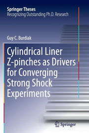 Cylindrical Liner Z-Pinches as Drivers for Converging Strong Shock Experiments (Softcover Reprint of the Original 1st 2014)
