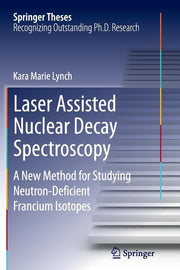 Laser Assisted Nuclear Decay Spectroscopy: A New Method for Studying Neutron-Deficient Francium Isotopes (Softcover Reprint of the Original 1st 2015)