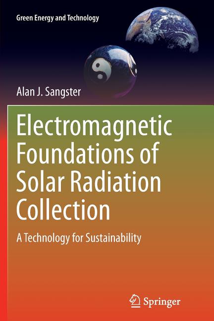 Electromagnetic Foundations of Solar Radiation Collection: A Technology for Sustainability (Softcover Reprint of the Original 1st 2014)