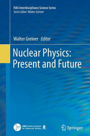 Nuclear Physics: Present and Future (Softcover Reprint of the Original 1st 2015)