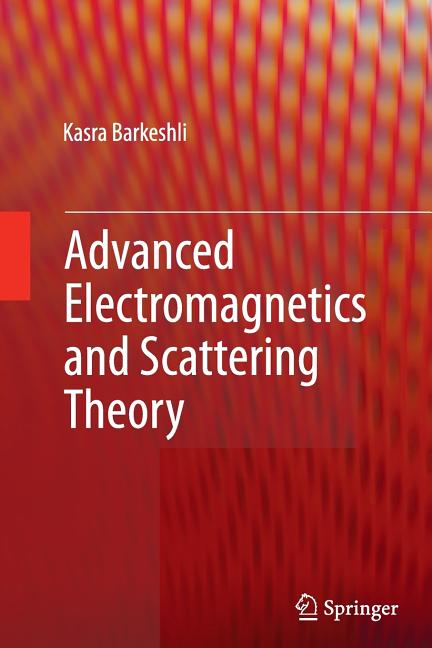Advanced Electromagnetics and Scattering Theory (Softcover Reprint of the Original 1st 2015)