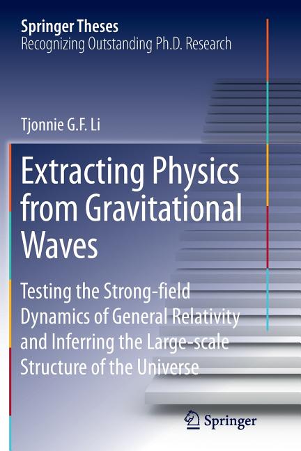Extracting Physics from Gravitational Waves: Testing the Strong-Field Dynamics of General Relativity and Inferring the Large-Scale Structure of the Un