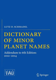 Dictionary of Minor Planet Names: Addendum to 6th Edition: 2012-2014 (Softcover Reprint of the Original 1st 2015)
