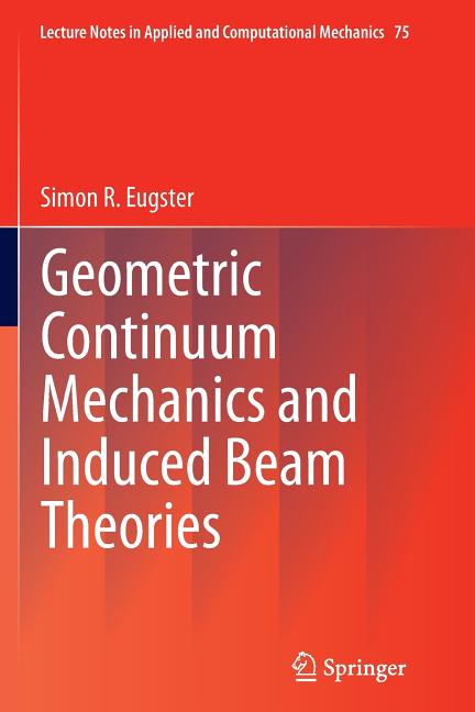 Geometric Continuum Mechanics and Induced Beam Theories (Softcover Reprint of the Original 1st 2015)