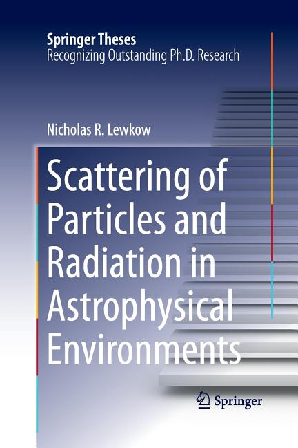 Scattering of Particles and Radiation in Astrophysical Environments (Softcover Reprint of the Original 1st 2016)