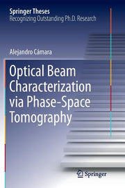 Optical Beam Characterization Via Phase-Space Tomography (Softcover Reprint of the Original 1st 2015)