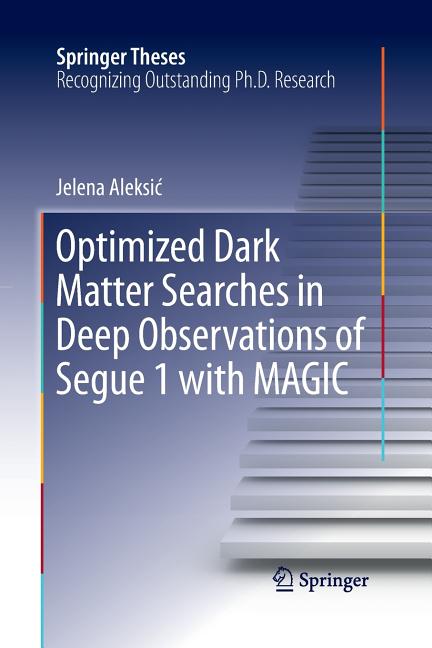 Optimized Dark Matter Searches in Deep Observations of Segue 1 with Magic (Softcover Reprint of the Original 1st 2016)
