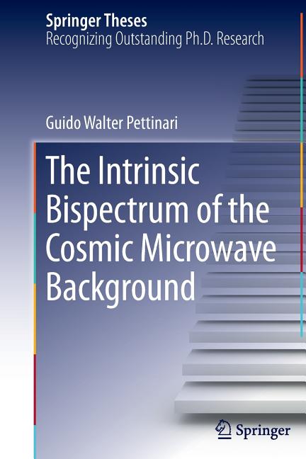 The Intrinsic Bispectrum of the Cosmic Microwave Background (Softcover Reprint of the Original 1st 2016)