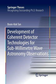 Development of Coherent Detector Technologies for Sub-Millimetre Wave Astronomy Observations (Softcover Reprint of the Original 1st 2015)