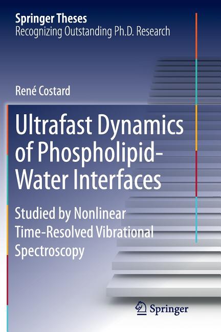 Ultrafast Dynamics of Phospholipid-Water Interfaces: Studied by Nonlinear Time-Resolved Vibrational Spectroscopy (Softcover Reprint of the Original 1s