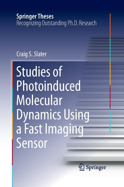 Studies of Photoinduced Molecular Dynamics Using a Fast Imaging Sensor (Softcover Reprint of the Original 1st 2016)