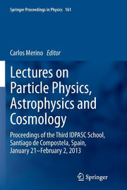 Lectures on Particle Physics, Astrophysics and Cosmology: Proceedings of the Third Idpasc School, Santiago de Compostela, Spain, January 21 -- Februar