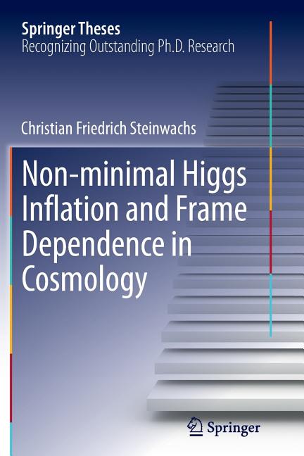 Non-Minimal Higgs Inflation and Frame Dependence in Cosmology (Softcover Reprint of the Original 1st 2014)