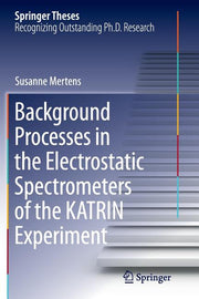 Background Processes in the Electrostatic Spectrometers of the Katrin Experiment (Softcover Reprint of the Original 1st 2014)