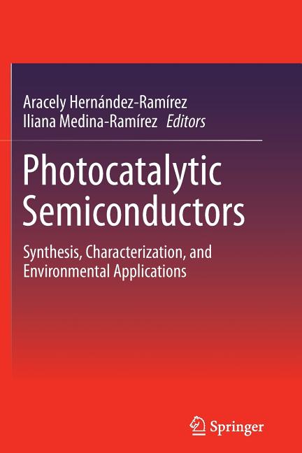 Photocatalytic Semiconductors: Synthesis, Characterization, and Environmental Applications (Softcover Reprint of the Original 1st 2015)