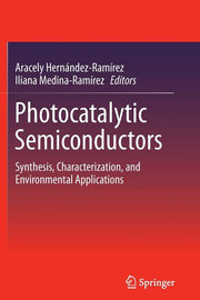 Photocatalytic Semiconductors: Synthesis, Characterization, and Environmental Applications (Softcover Reprint of the Original 1st 2015)