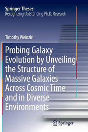 Probing Galaxy Evolution by Unveiling the Structure of Massive Galaxies Across Cosmic Time and in Diverse Environments (Softcover Reprint of the Origi